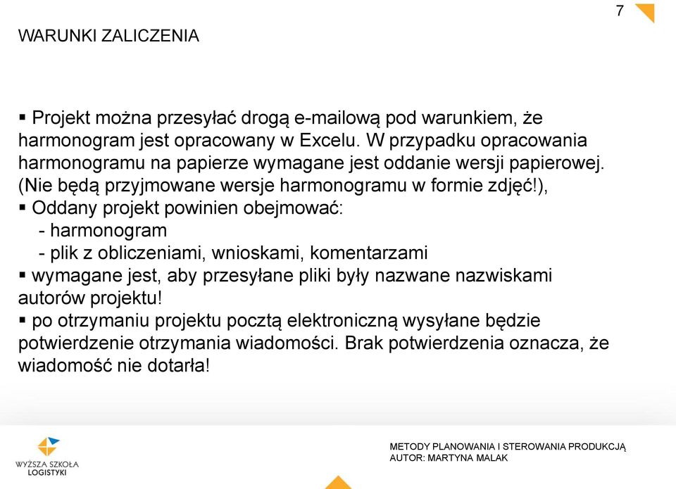 ), Oddany projekt powinien obejmować: - harmonogram - plik z obliczeniami, wnioskami, komentarzami wymagane jest, aby przesyłane pliki były nazwane