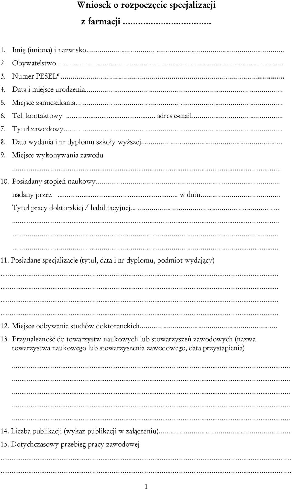 . Tytuł pracy doktorskiej / habilitacyjnej.......... 11. Posiadane specjalizacje (tytuł, data i nr dyplomu, podmiot wydający) 12. Miejsce odbywania studiów doktoranckich.. 13.