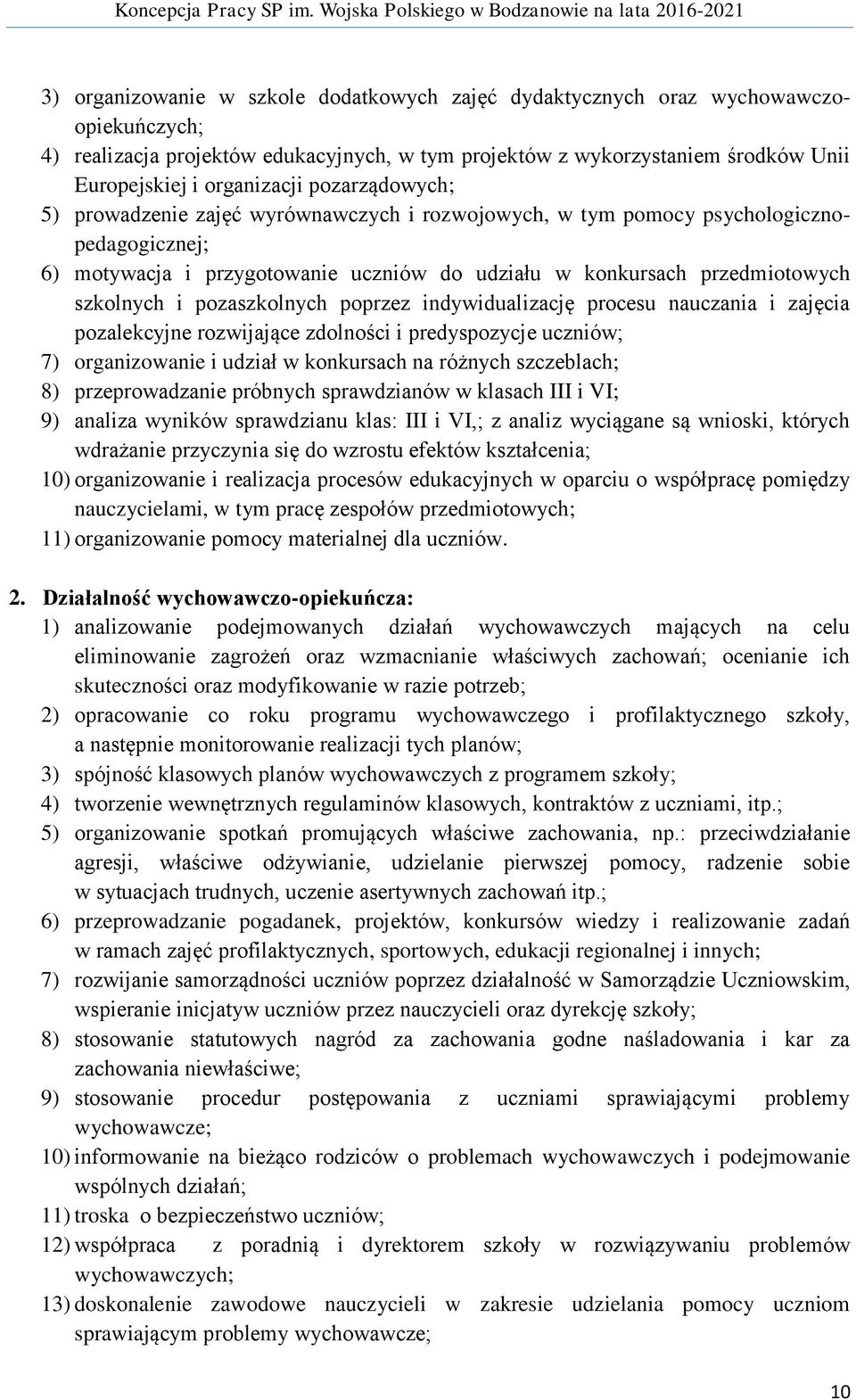 pozaszkolnych poprzez indywidualizację procesu nauczania i zajęcia pozalekcyjne rozwijające zdolności i predyspozycje uczniów; 7) organizowanie i udział w konkursach na różnych szczeblach; 8)