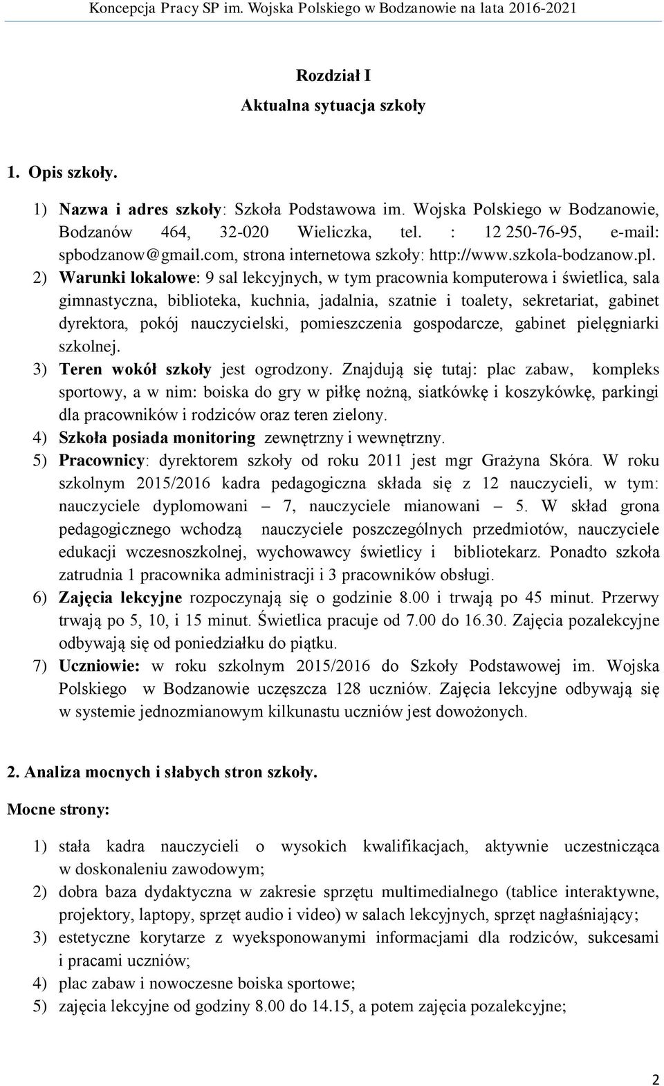2) Warunki lokalowe: 9 sal lekcyjnych, w tym pracownia komputerowa i świetlica, sala gimnastyczna, biblioteka, kuchnia, jadalnia, szatnie i toalety, sekretariat, gabinet dyrektora, pokój