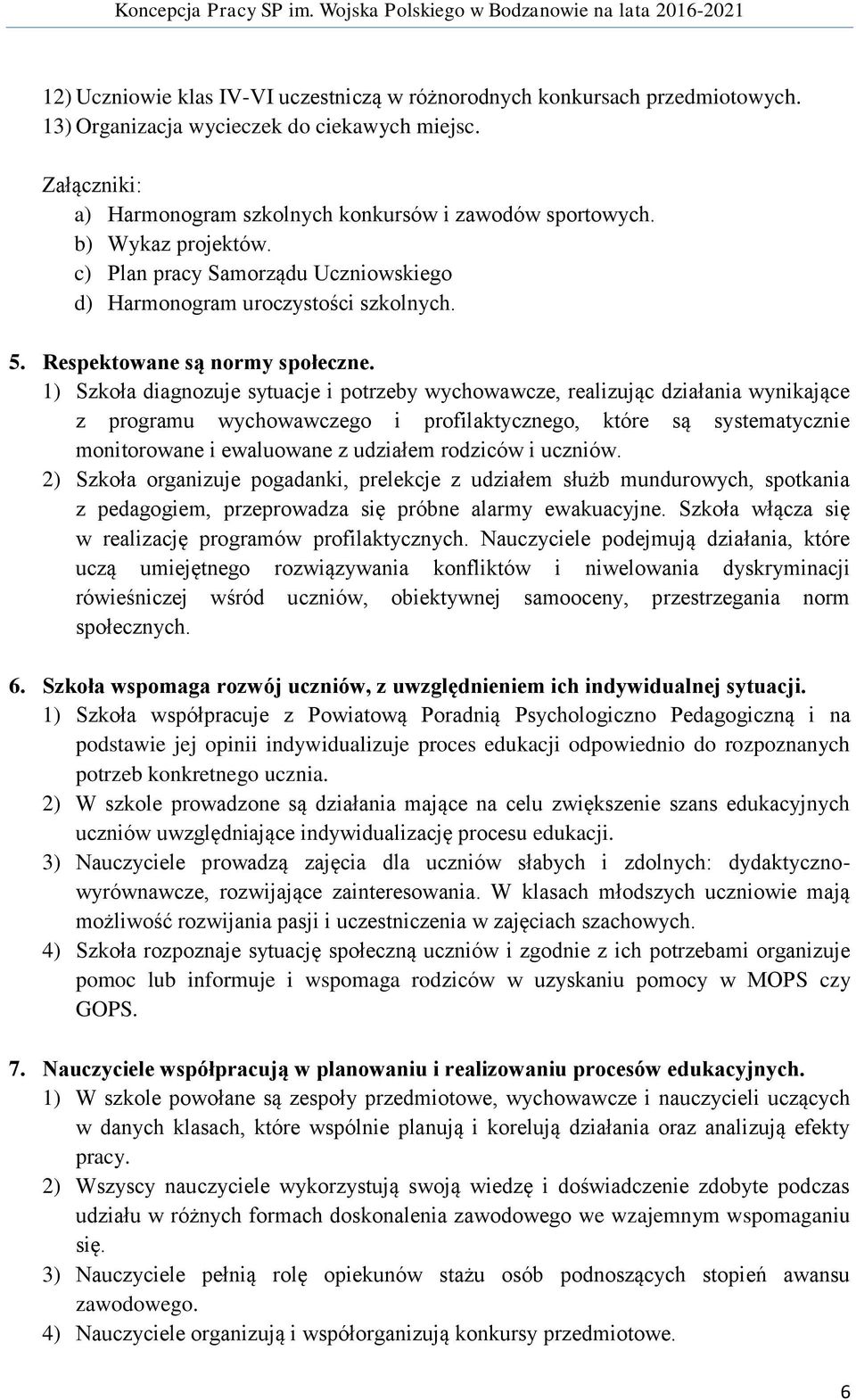 1) Szkoła diagnozuje sytuacje i potrzeby wychowawcze, realizując działania wynikające z programu wychowawczego i profilaktycznego, które są systematycznie monitorowane i ewaluowane z udziałem