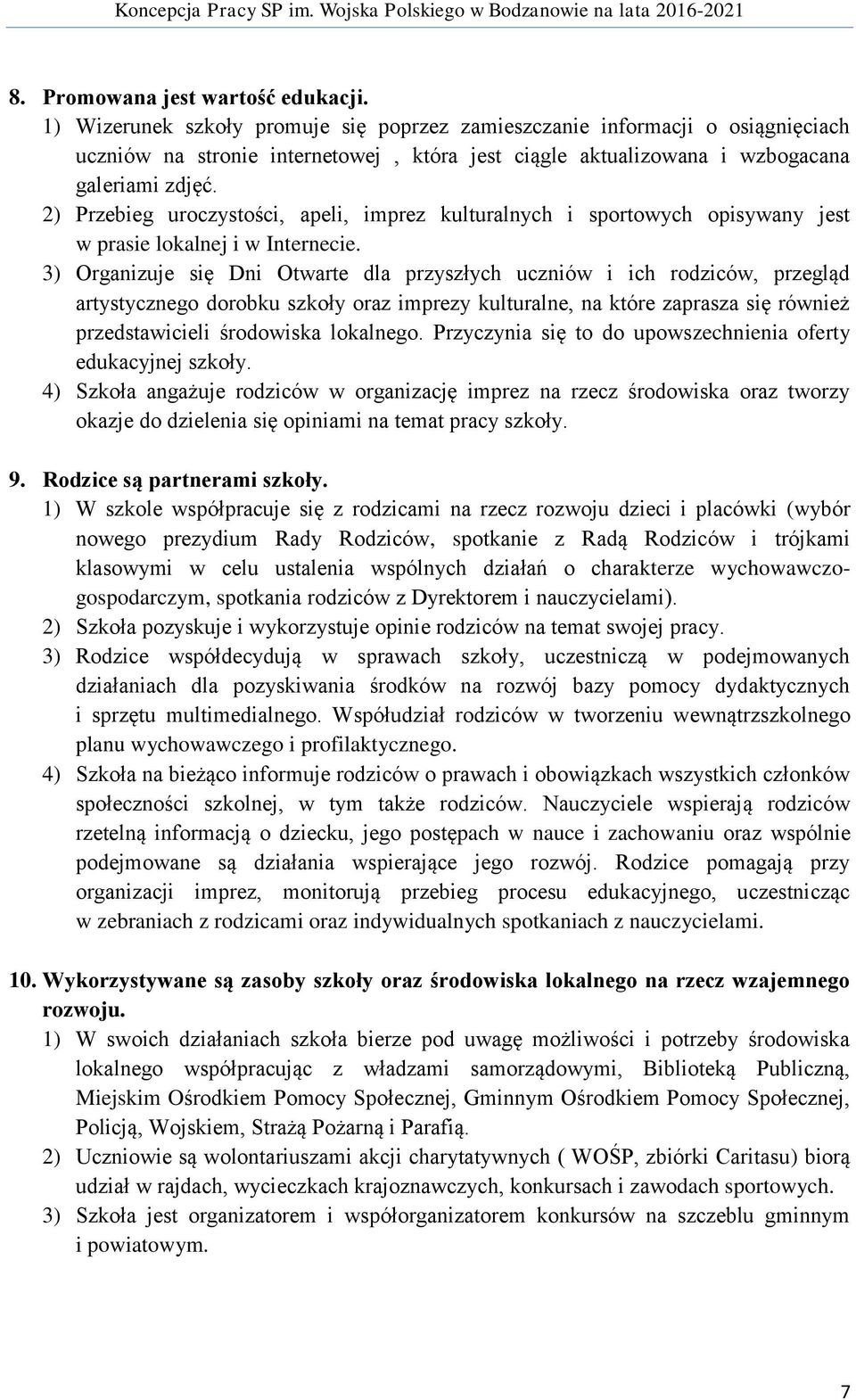 2) Przebieg uroczystości, apeli, imprez kulturalnych i sportowych opisywany jest w prasie lokalnej i w Internecie.