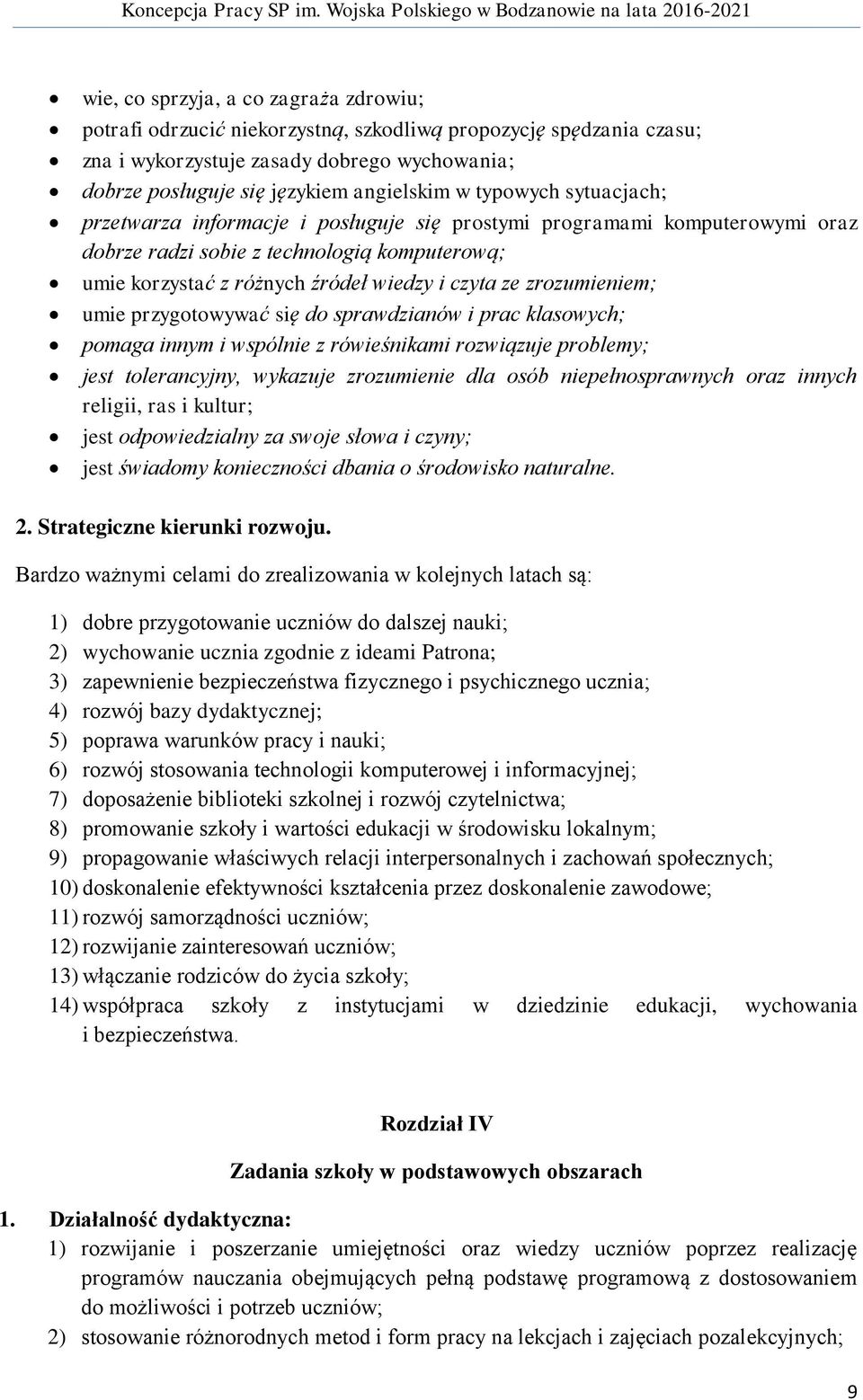 zrozumieniem; umie przygotowywać się do sprawdzianów i prac klasowych; pomaga innym i wspólnie z rówieśnikami rozwiązuje problemy; jest tolerancyjny, wykazuje zrozumienie dla osób niepełnosprawnych