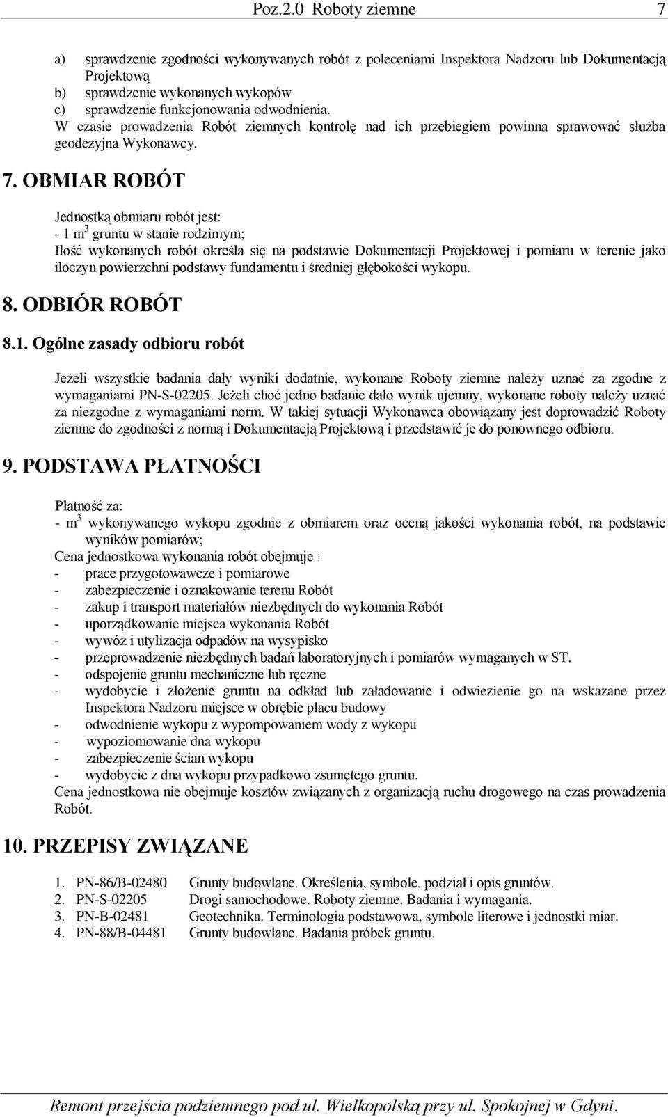 W czasie prowadzenia Robót ziemnych kontrolę nad ich przebiegiem powinna sprawować służba geodezyjna Wykonawcy. 7.