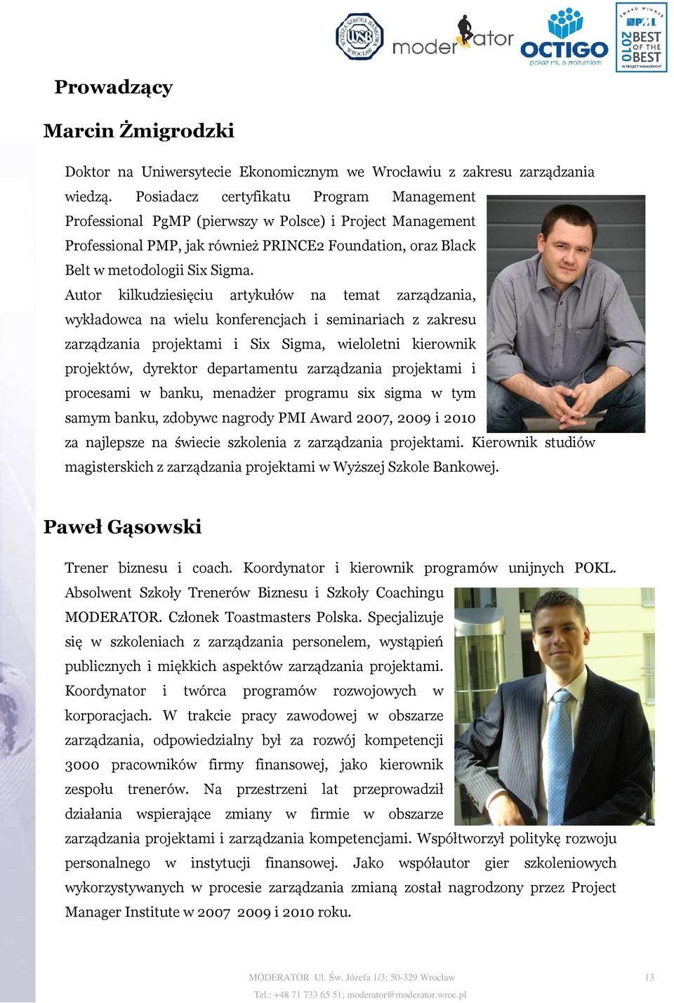 Autor kilkudziesięciu artykułów na temat zarządzania, wykładowca na wielu konferencjach i seminariach z zakresu zarządzania projektami i Six Sigma, wieloletni kierownik projektów, dyrektor