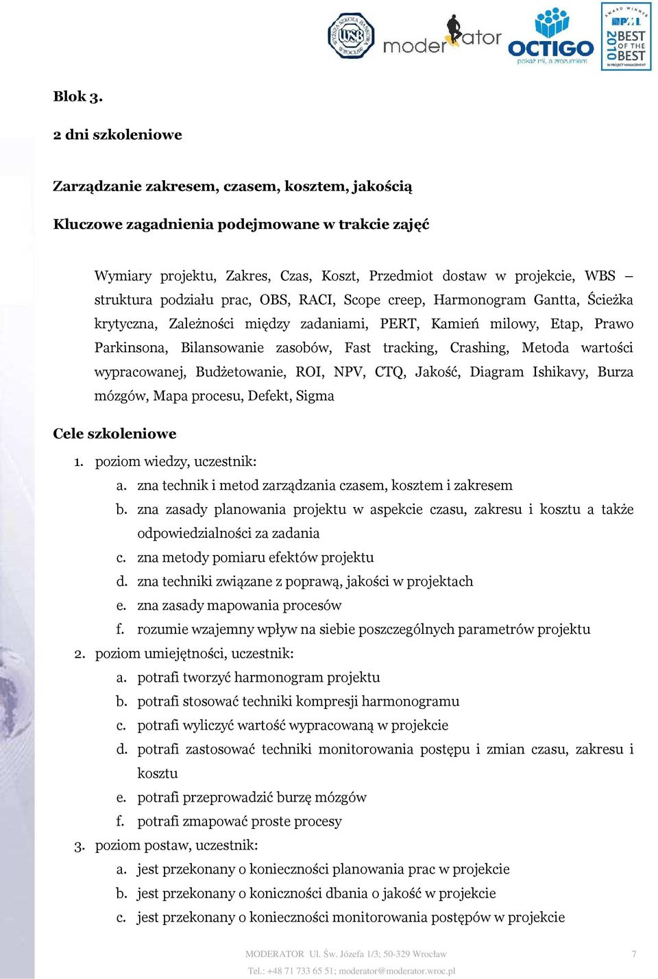 podziału prac, OBS, RACI, Scope creep, Harmonogram Gantta, Ścieżka krytyczna, Zależności między zadaniami, PERT, Kamień milowy, Etap, Prawo Parkinsona, Bilansowanie zasobów, Fast tracking, Crashing,