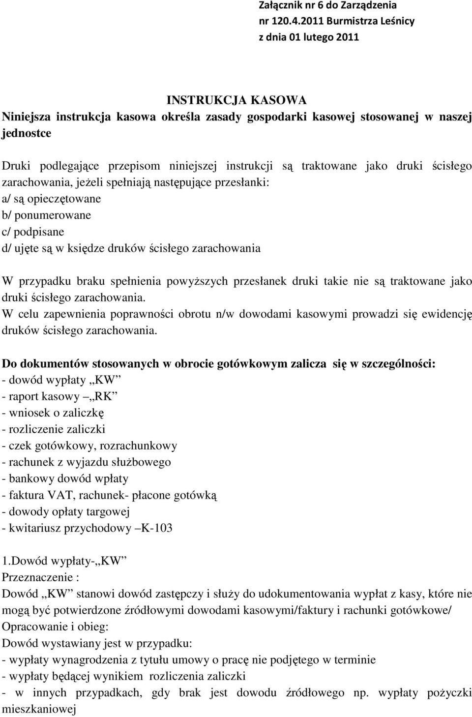 instrukcji są traktowane jako druki ścisłego zarachowania, jeżeli spełniają następujące przesłanki: a/ są opieczętowane b/ ponumerowane c/ podpisane d/ ujęte są w księdze druków ścisłego zarachowania