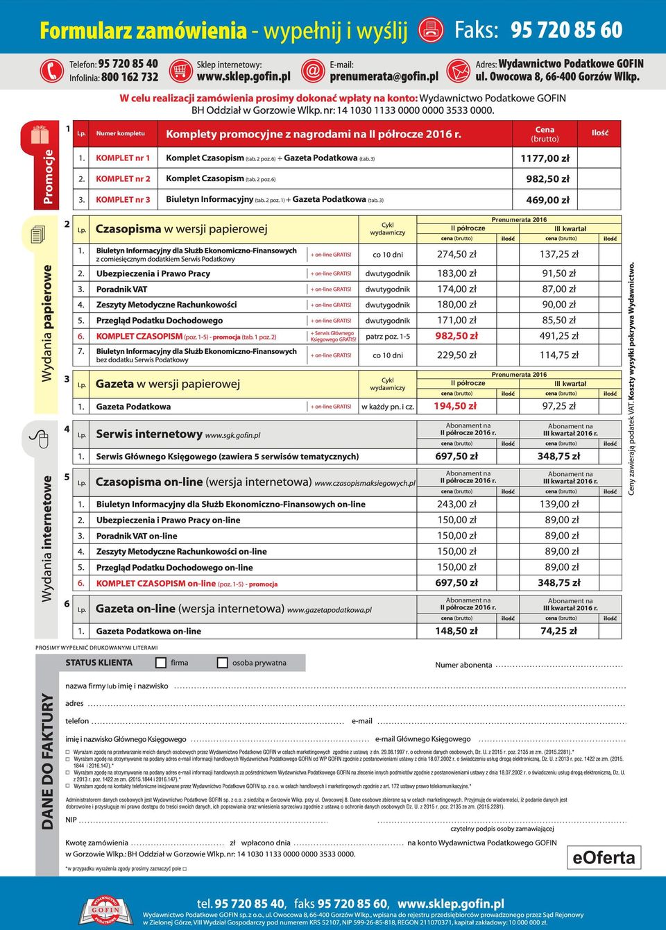 3) 1177,0 982,5 469,0 II półrocze Prenumerata 2016 III kwartał 274,5 183,0 174,0 180,0 171,0 982,5 229,5 137,25 zł 91,5 87,0 90,0 85,5 491,25 zł 114,75 zł II półrocze