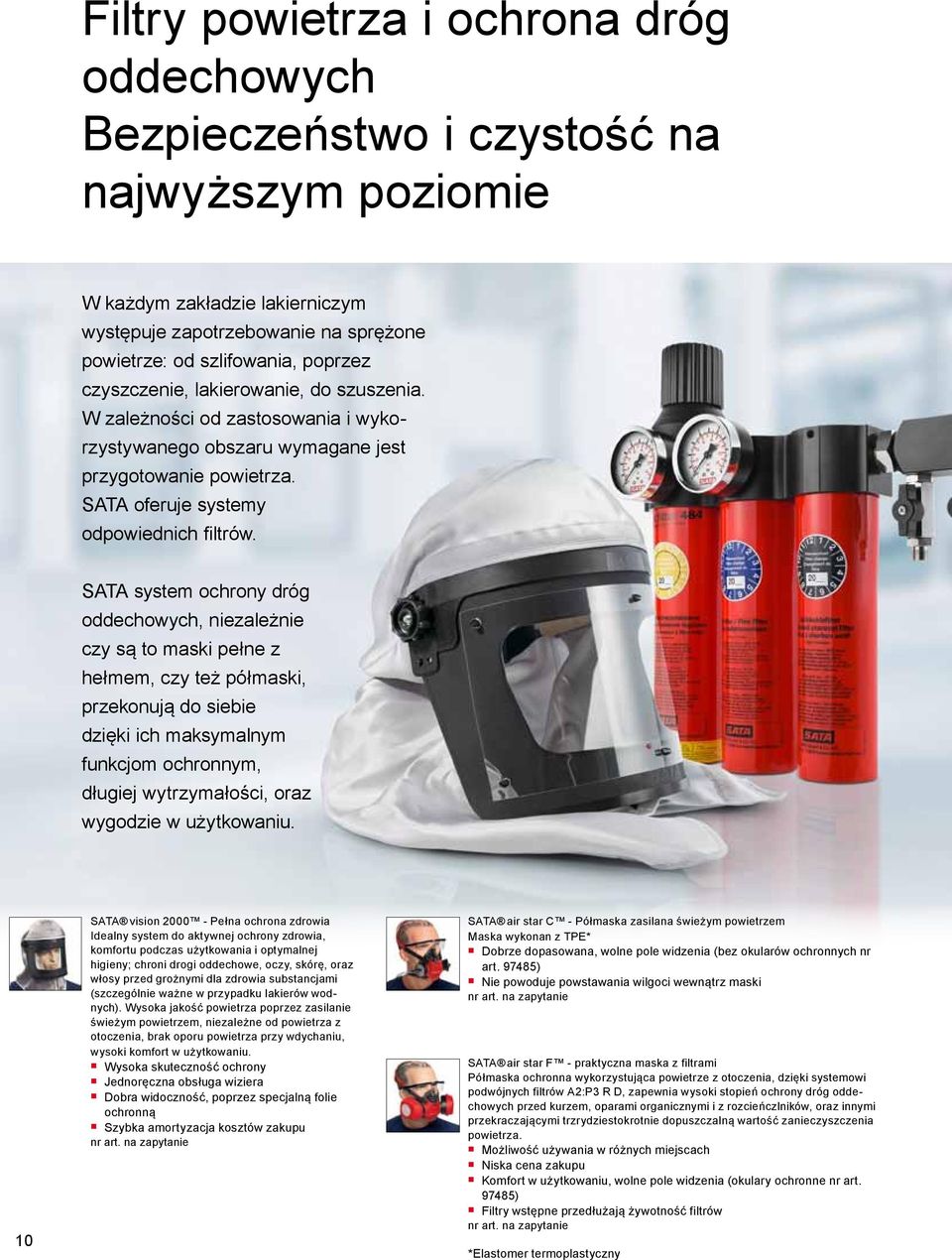 SATA system ochrony dróg oddechowych, niezależnie czy są to maski pełne z hełmem, czy też półmaski, przekonują do siebie dzięki ich maksymalnym funkcjom ochronnym, długiej wytrzymałości, oraz