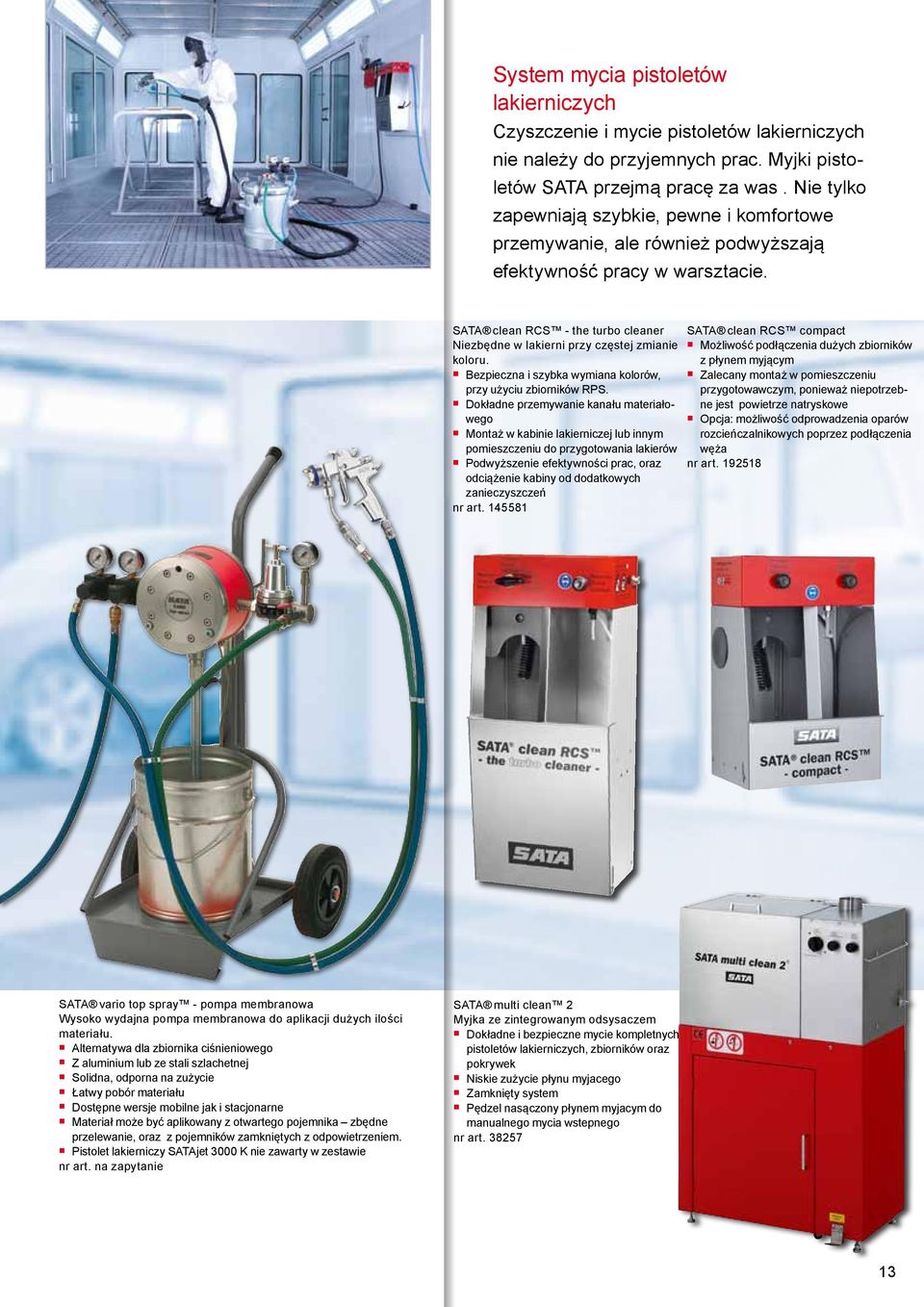 SATA clean RCS - the turbo cleaner Niezbędne w lakierni przy częstej zmianie koloru. Bezpieczna i szybka wymiana kolorów, przy użyciu zbiorników RPS.