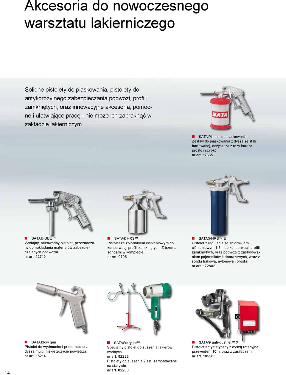 17335 SATA UBE Wydajny, nezawodny pistolet, przeznaczony do nakładania materiałów zabezpieczających podwozia. nr art.