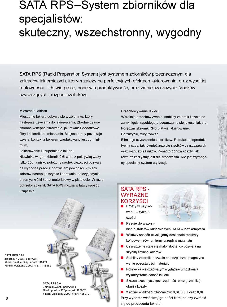 , pokrywki i filterki płaskie 125μ: nr art. 118471 Filterki wciskane 200μ: nr art. 118489 8 Mieszanie lakieru Mieszanie lakieru odbywa sie w zbiorniku, który następnie używamy do lakierowania.