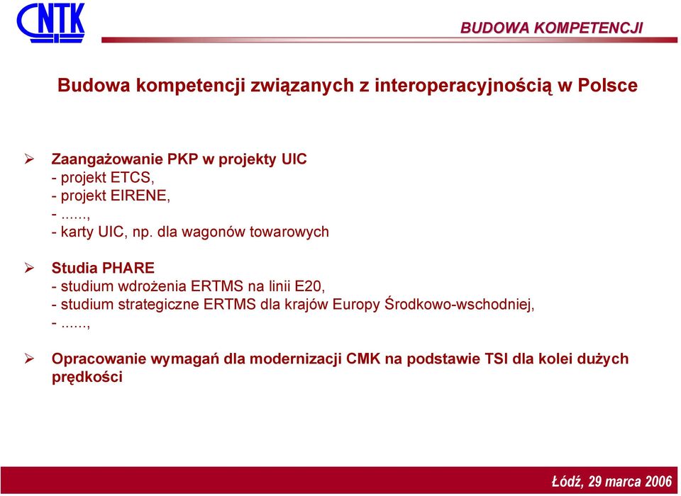 dla wagonów towarowych Studia PHARE - studium wdrożenia ERTMS na linii E20, - studium strategiczne