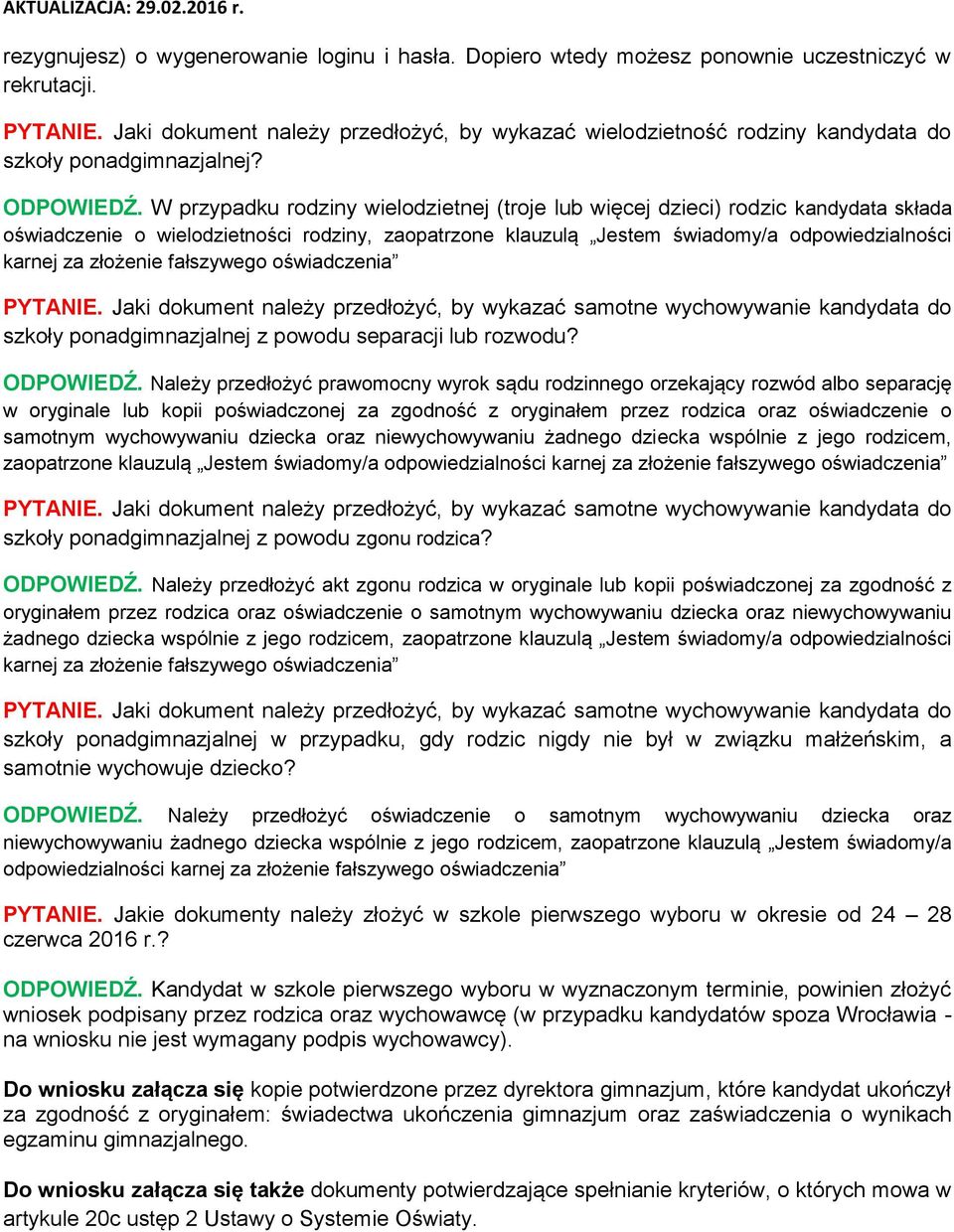 W przypadku rodziny wielodzietnej (troje lub więcej dzieci) rodzic kandydata składa oświadczenie o wielodzietności rodziny, zaopatrzone klauzulą Jestem świadomy/a odpowiedzialności karnej za złożenie