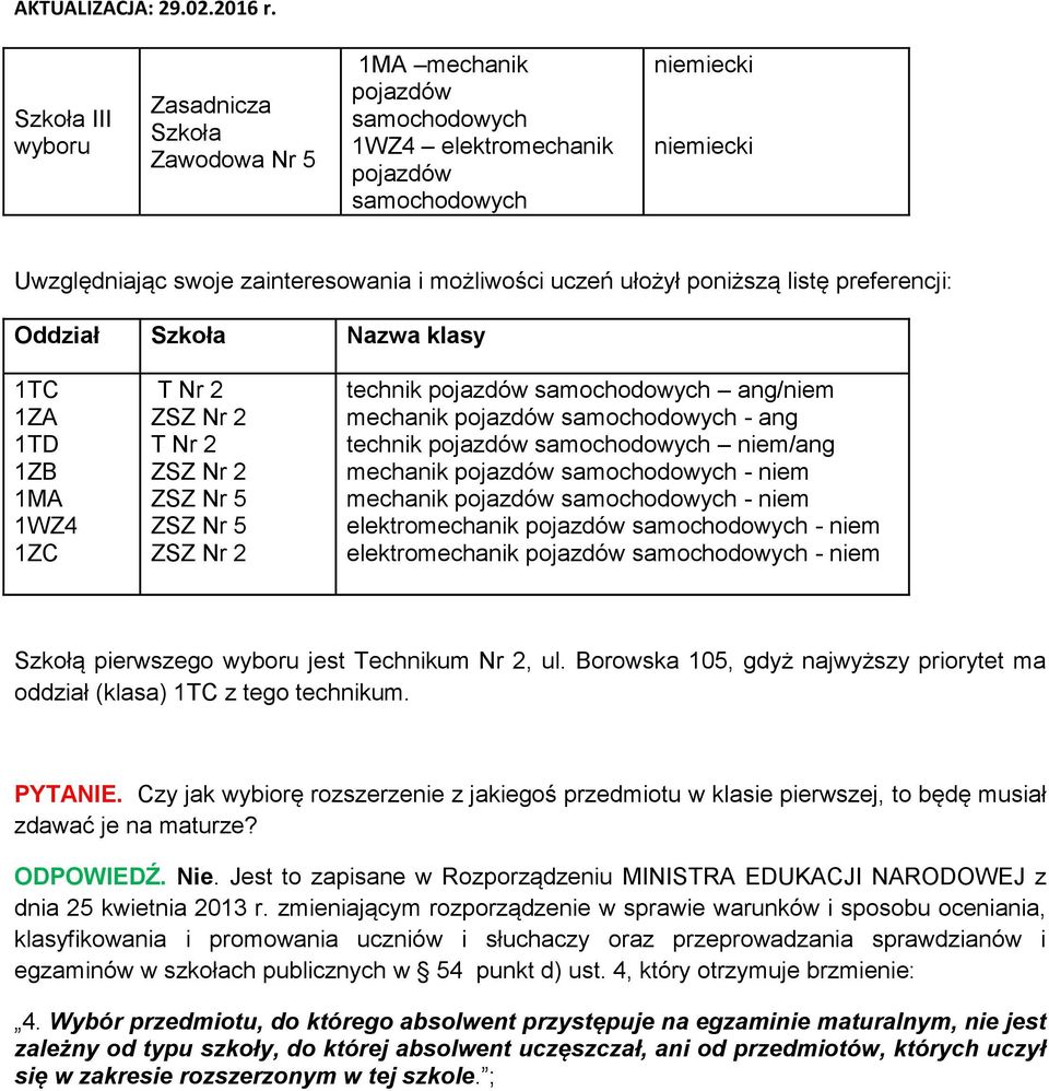 pierwszego jest Technikum Nr 2, ul. Borowska 105, gdyż najwyższy priorytet ma oddział (klasa) 1TC z tego technikum. PYTANIE.