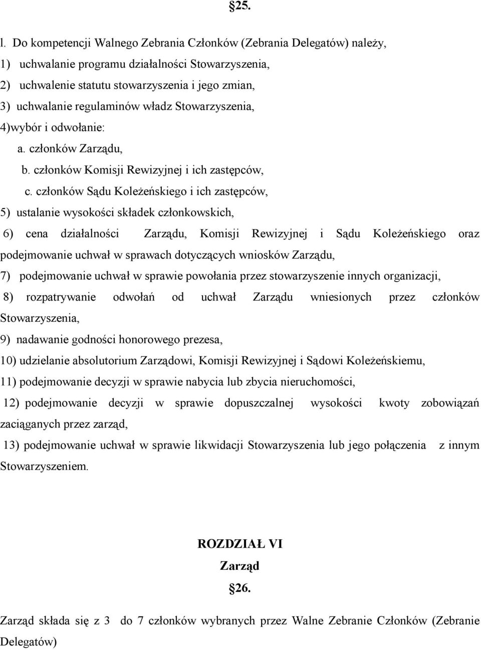 władz Stowarzyszenia, 4)wybór i odwołanie: a. członków Zarządu, b. członków Komisji Rewizyjnej i ich zastępców, c.