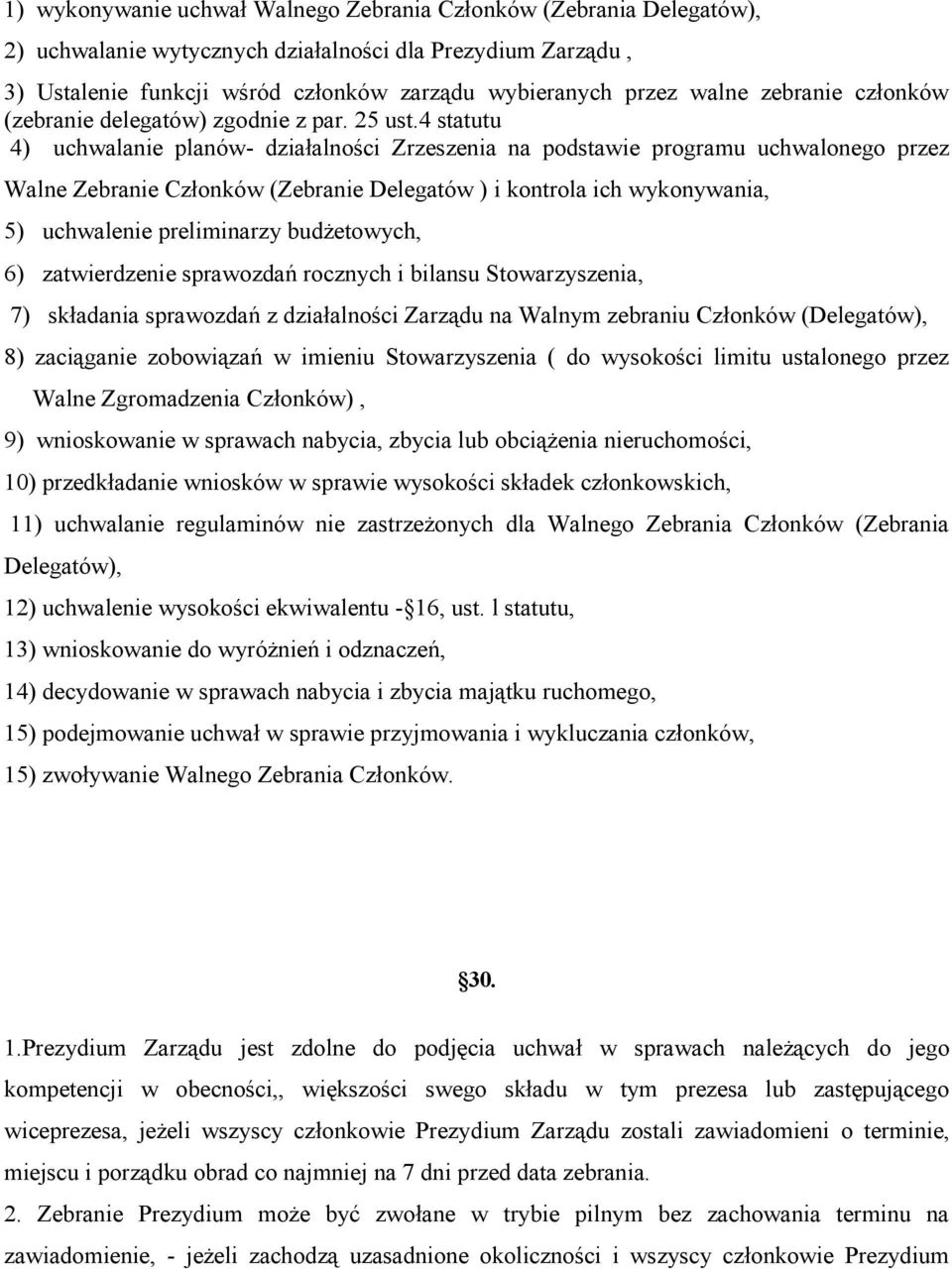 4 statutu 4) uchwalanie planów- działalności Zrzeszenia na podstawie programu uchwalonego przez Walne Zebranie Członków (Zebranie Delegatów ) i kontrola ich wykonywania, 5) uchwalenie preliminarzy