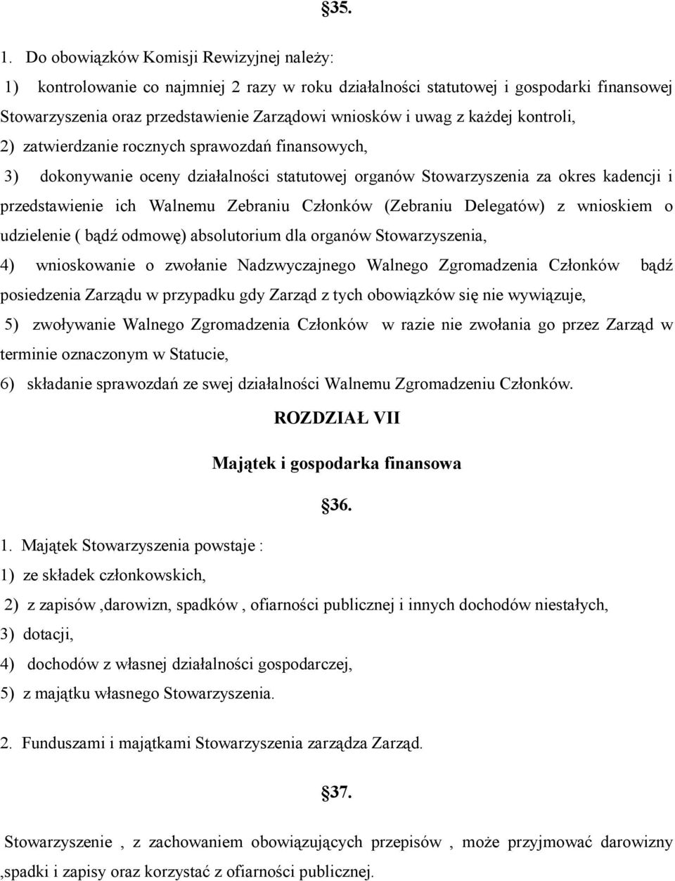 każdej kontroli, 2) zatwierdzanie rocznych sprawozdań finansowych, 3) dokonywanie oceny działalności statutowej organów Stowarzyszenia za okres kadencji i przedstawienie ich Walnemu Zebraniu Członków