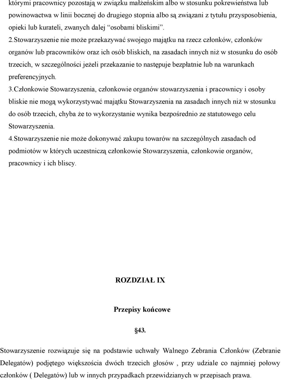 Stowarzyszenie nie może przekazywać swojego majątku na rzecz członków, członków organów lub pracowników oraz ich osób bliskich, na zasadach innych niż w stosunku do osób trzecich, w szczególności