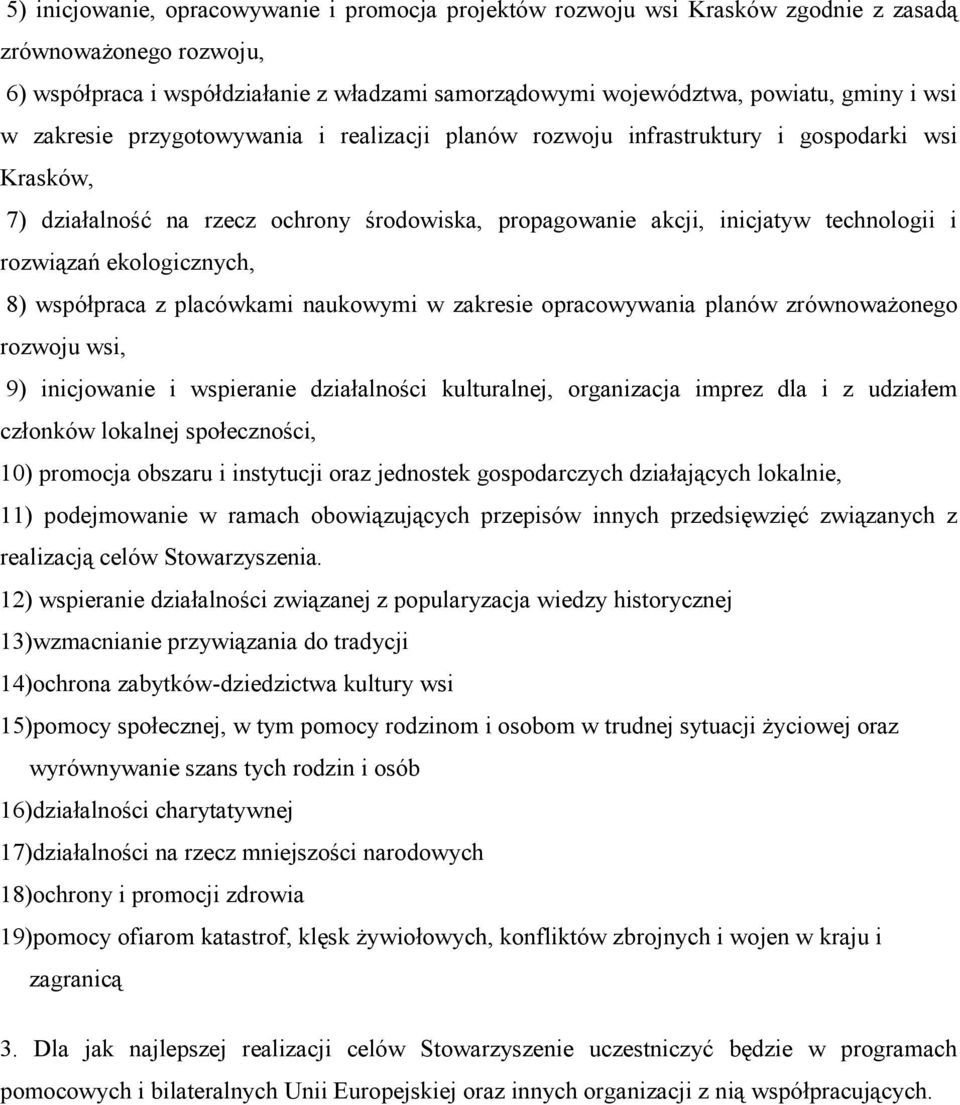 ekologicznych, 8) współpraca z placówkami naukowymi w zakresie opracowywania planów zrównoważonego rozwoju wsi, 9) inicjowanie i wspieranie działalności kulturalnej, organizacja imprez dla i z