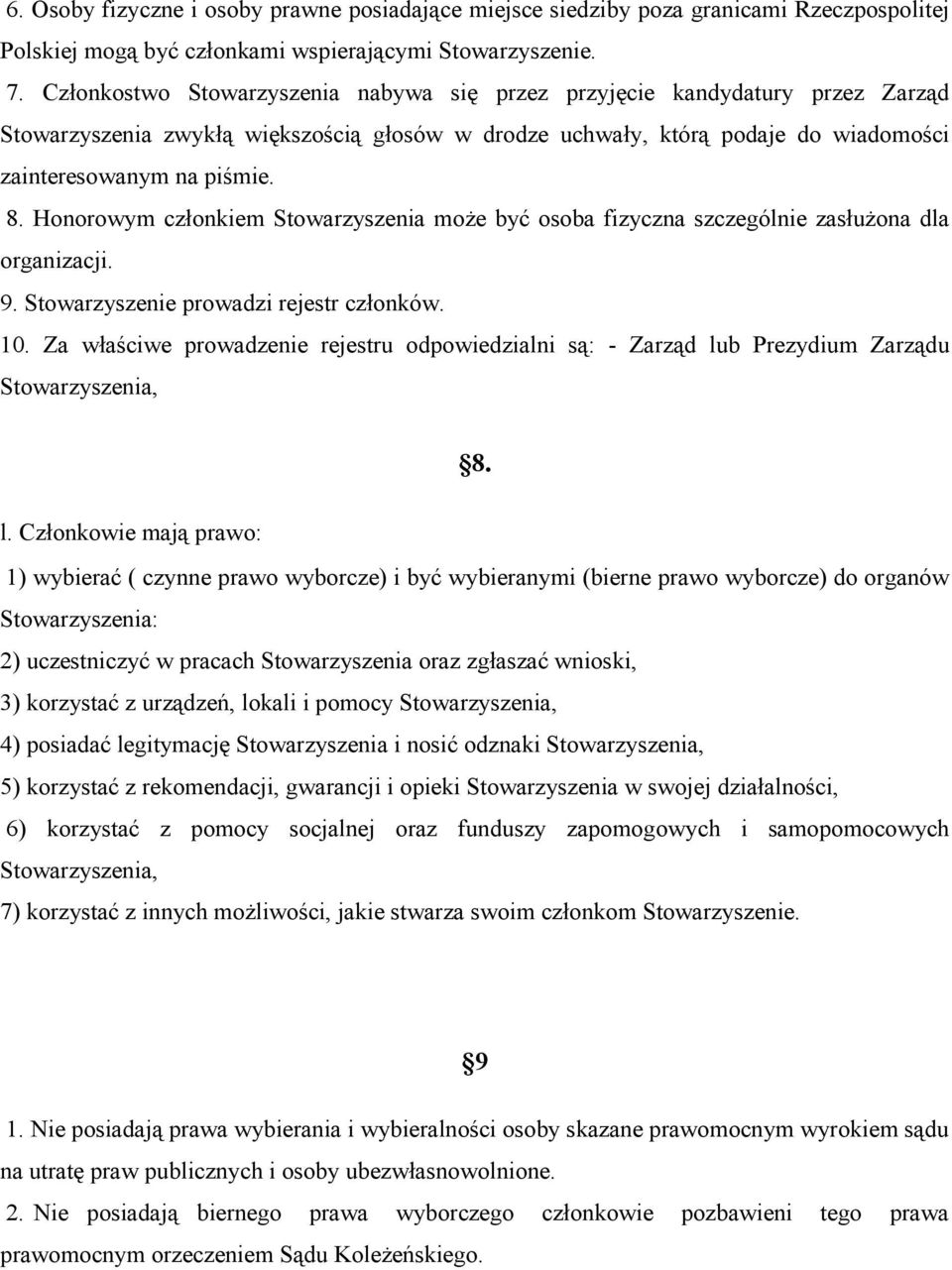 Honorowym członkiem Stowarzyszenia może być osoba fizyczna szczególnie zasłużona dla organizacji. 9. Stowarzyszenie prowadzi rejestr członków. 10.