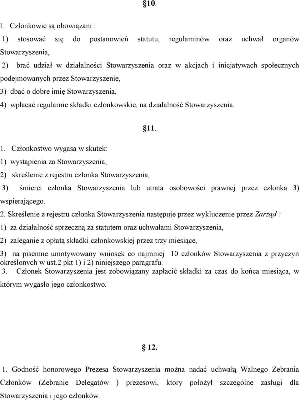 społecznych podejmowanych przez Stowarzyszenie, 3) dbać o dobre imię Stowarzyszenia, 4) wpłacać regularnie składki członkowskie, na działalność Stowarzyszenia. 1.