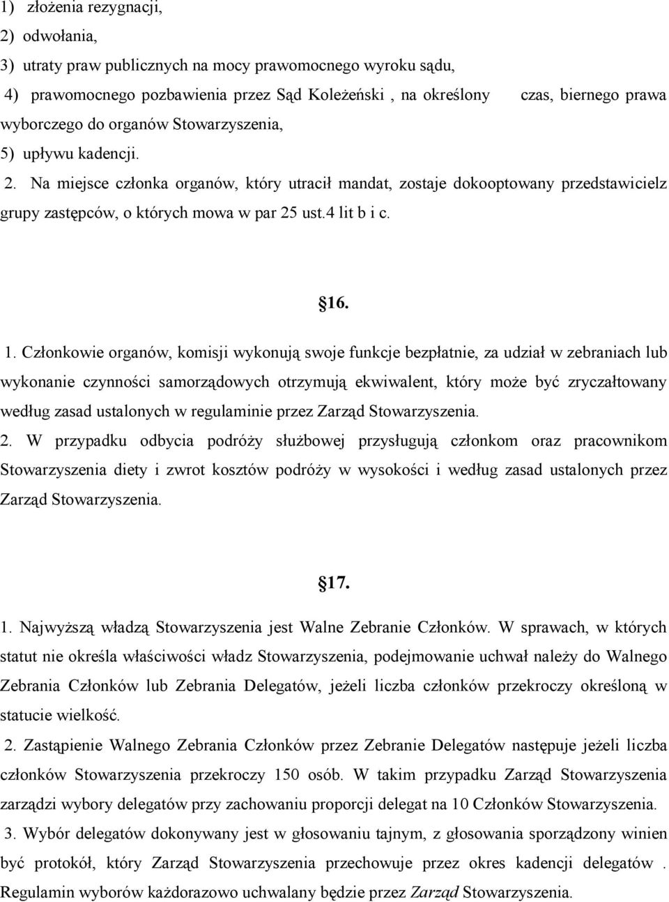 . 1. Członkowie organów, komisji wykonują swoje funkcje bezpłatnie, za udział w zebraniach lub wykonanie czynności samorządowych otrzymują ekwiwalent, który może być zryczałtowany według zasad