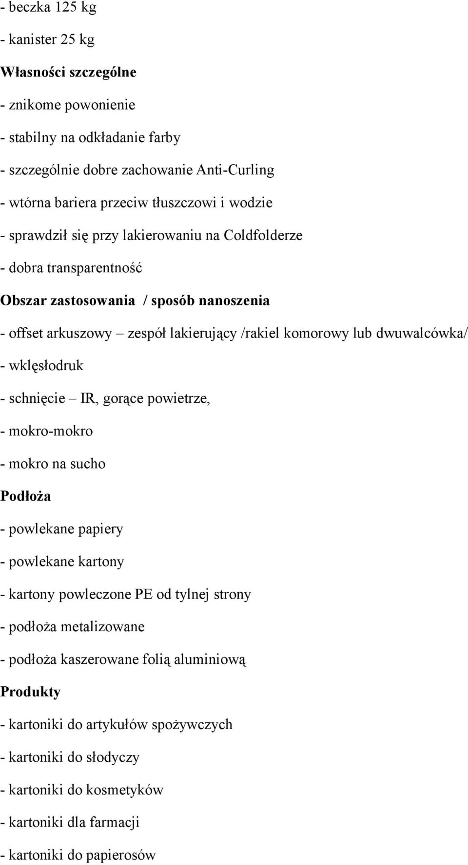 dwuwalcówka/ - wklęsłodruk - schnięcie IR, gorące powietrze, - mokro-mokro - mokro na sucho Podłoża - powlekane papiery - powlekane kartony - kartony powleczone PE od tylnej strony -