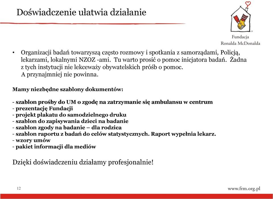 Mamy niezbędne szablony dokumentów: - szablon prośby do UM o zgodę na zatrzymanie się ambulansu w centrum - prezentację Fundacji - projekt plakatu do samodzielnego druku -