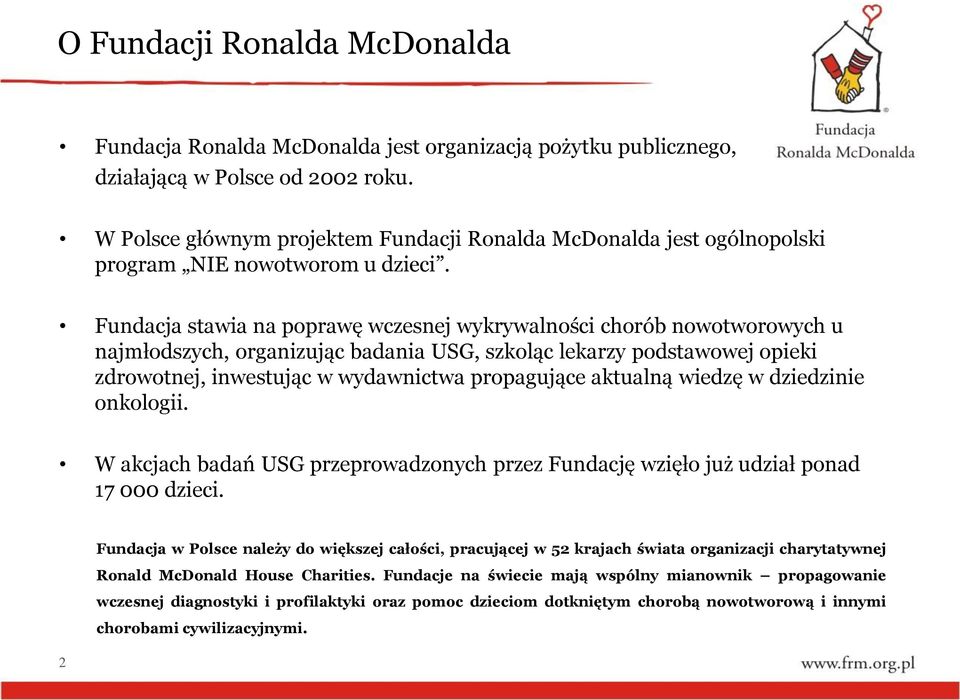 Fundacja stawia na poprawę wczesnej wykrywalności chorób nowotworowych u najmłodszych, organizując badania USG, szkoląc lekarzy podstawowej opieki zdrowotnej, inwestując w wydawnictwa propagujące