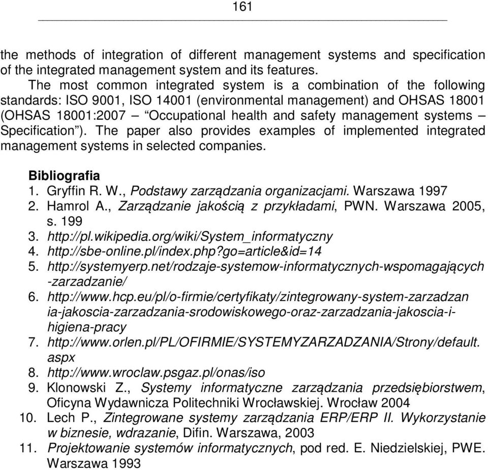 management systems Specification ). The paper also provides examples of implemented integrated management systems in selected companies. Bibliografia 1. Gryffin R. W.