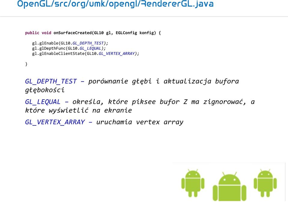 gldepthfunc(gl10.gl_lequal); gl.glenableclientstate(gl10.