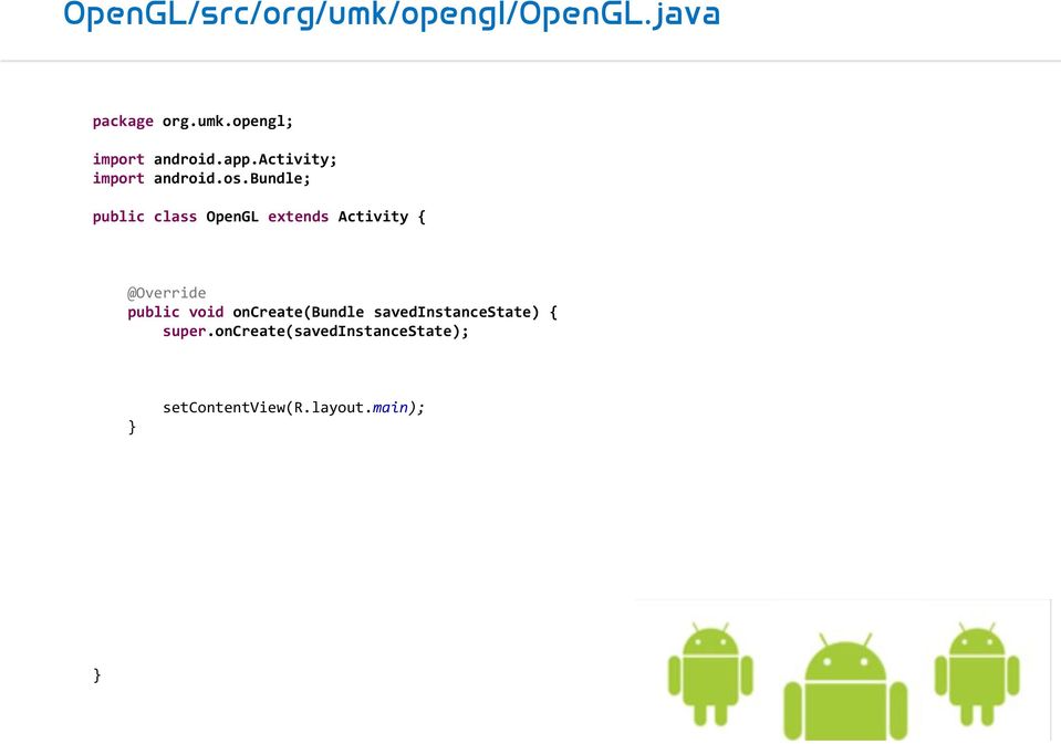 bundle; public class OpenGL extends Activity { @Override public void