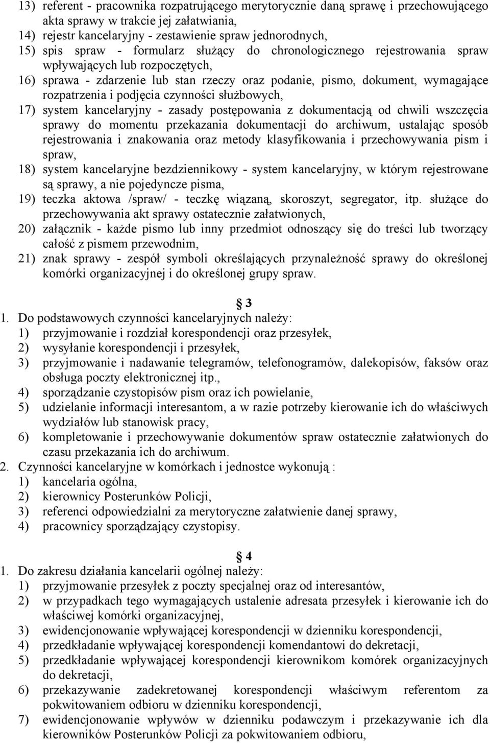 czynności służbowych, 17) system kancelaryjny - zasady postępowania z dokumentacją od chwili wszczęcia sprawy do momentu przekazania dokumentacji do archiwum, ustalając sposób rejestrowania i