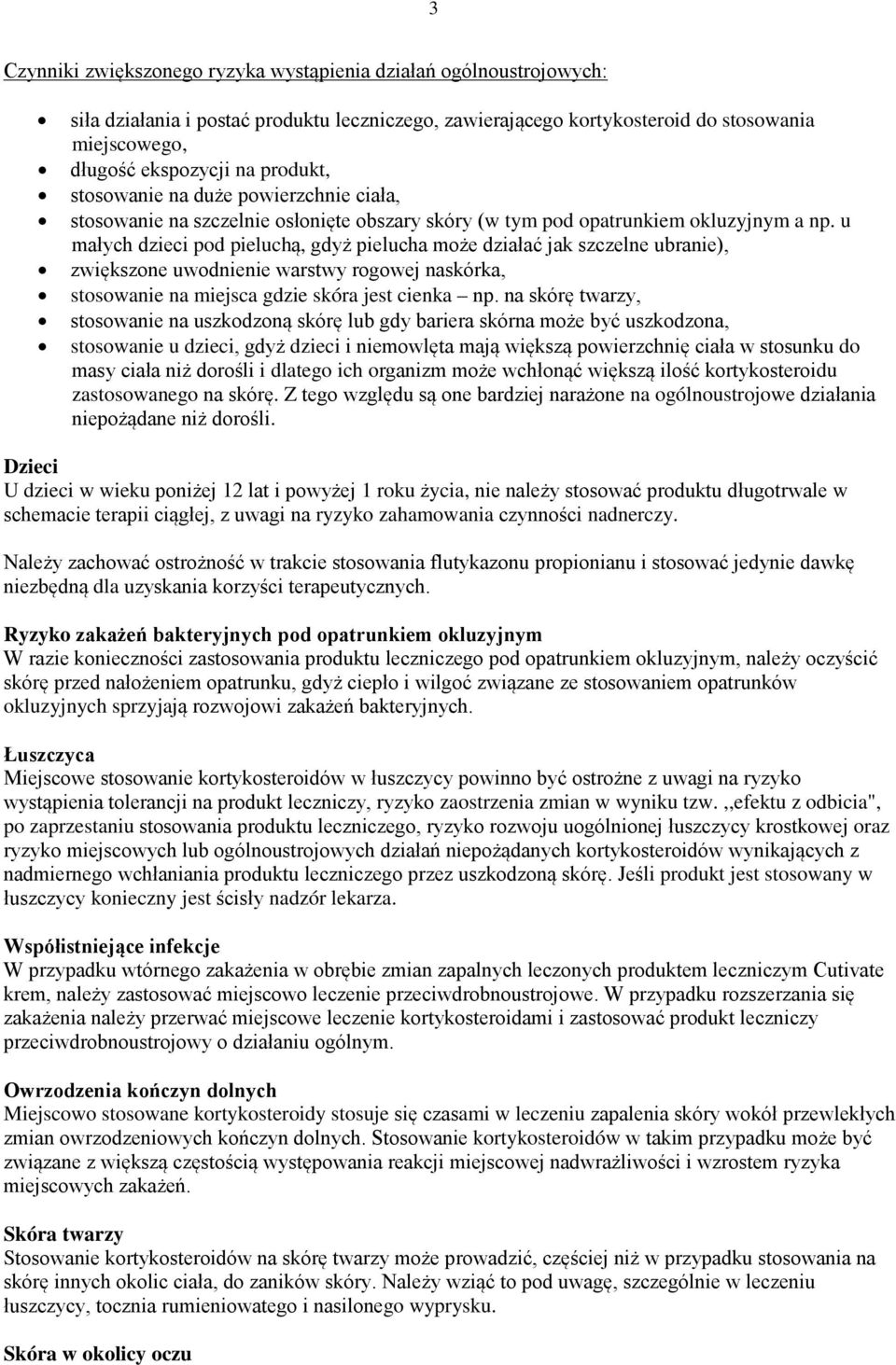 u małych dzieci pod pieluchą, gdyż pielucha może działać jak szczelne ubranie), zwiększone uwodnienie warstwy rogowej naskórka, stosowanie na miejsca gdzie skóra jest cienka np.