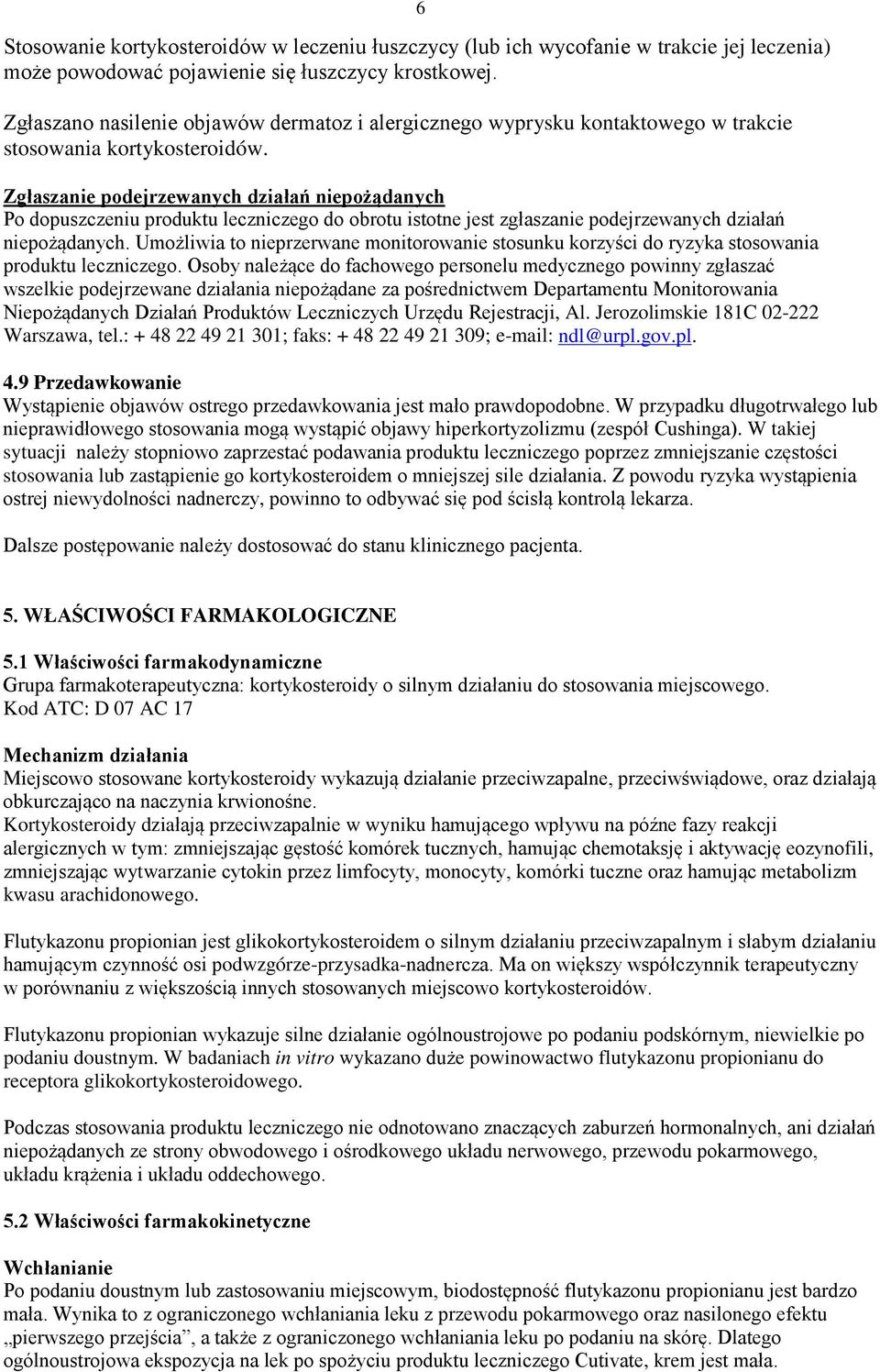 Zgłaszanie podejrzewanych działań niepożądanych Po dopuszczeniu produktu leczniczego do obrotu istotne jest zgłaszanie podejrzewanych działań niepożądanych.