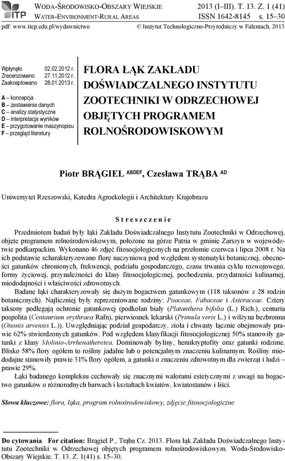 A koncepcja B zestawienie danych C analizy statystyczne D interpretacja wyników E przygotowanie maszynopisu F przegląd literatury FLORA ŁĄK ZAKŁADU DOŚWIADCZALNEGO INSTYTUTU ZOOTECHNIKI W ODRZECHOWEJ