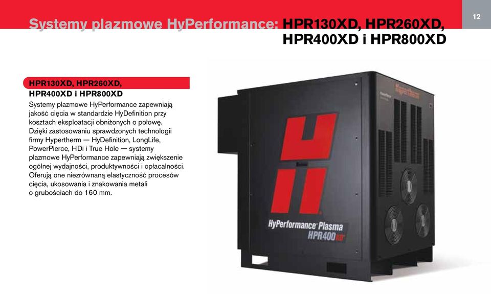 Dzięki zastosowaniu sprawdzonych technologii firmy Hypertherm HyDefinition, LongLife, PowerPierce, HDi i True Hole systemy plazmowe