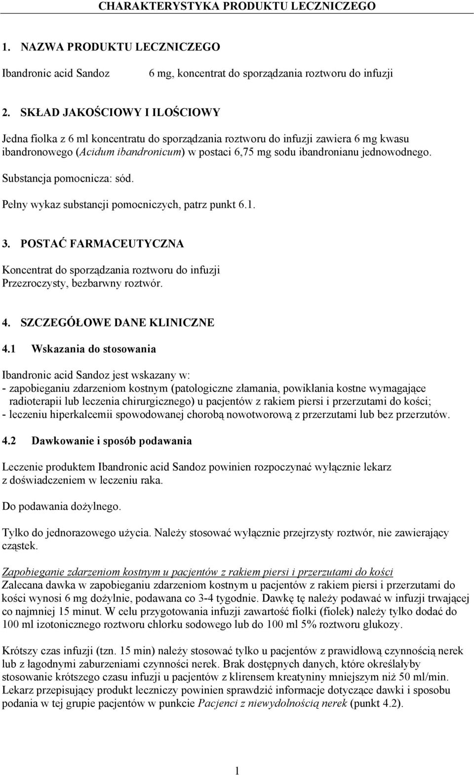 jednowodnego. Substancja pomocnicza: sód. Pełny wykaz substancji pomocniczych, patrz punkt 6.1. 3.