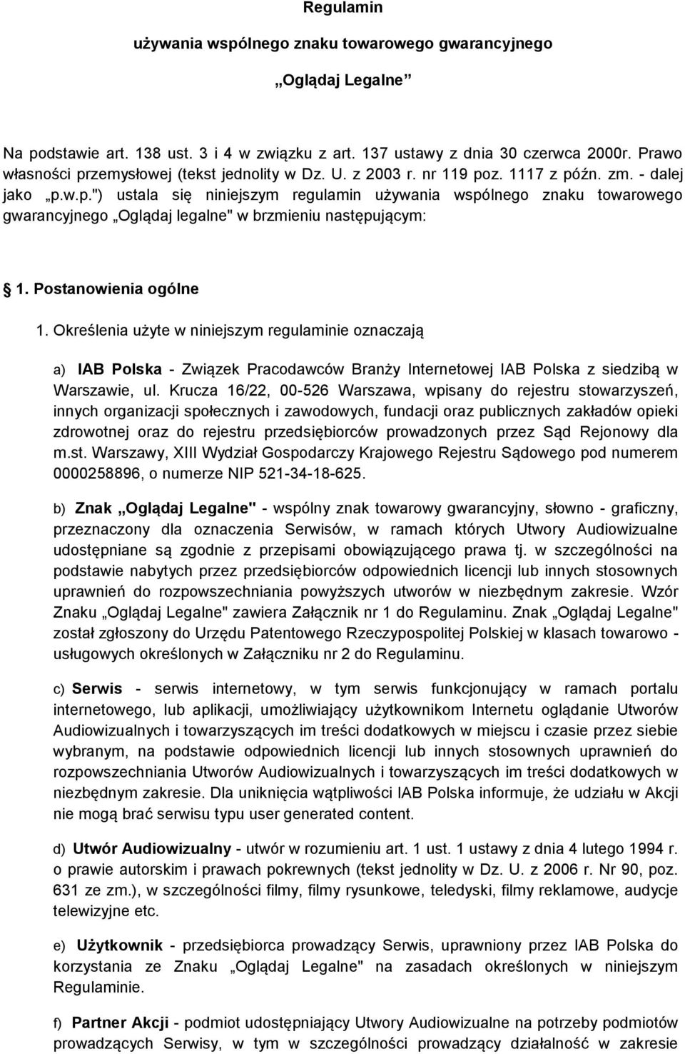 Postanowienia ogólne 1. Określenia użyte w niniejszym regulaminie oznaczają a) IAB Polska - Związek Pracodawców Branży Internetowej IAB Polska z siedzibą w Warszawie, ul.