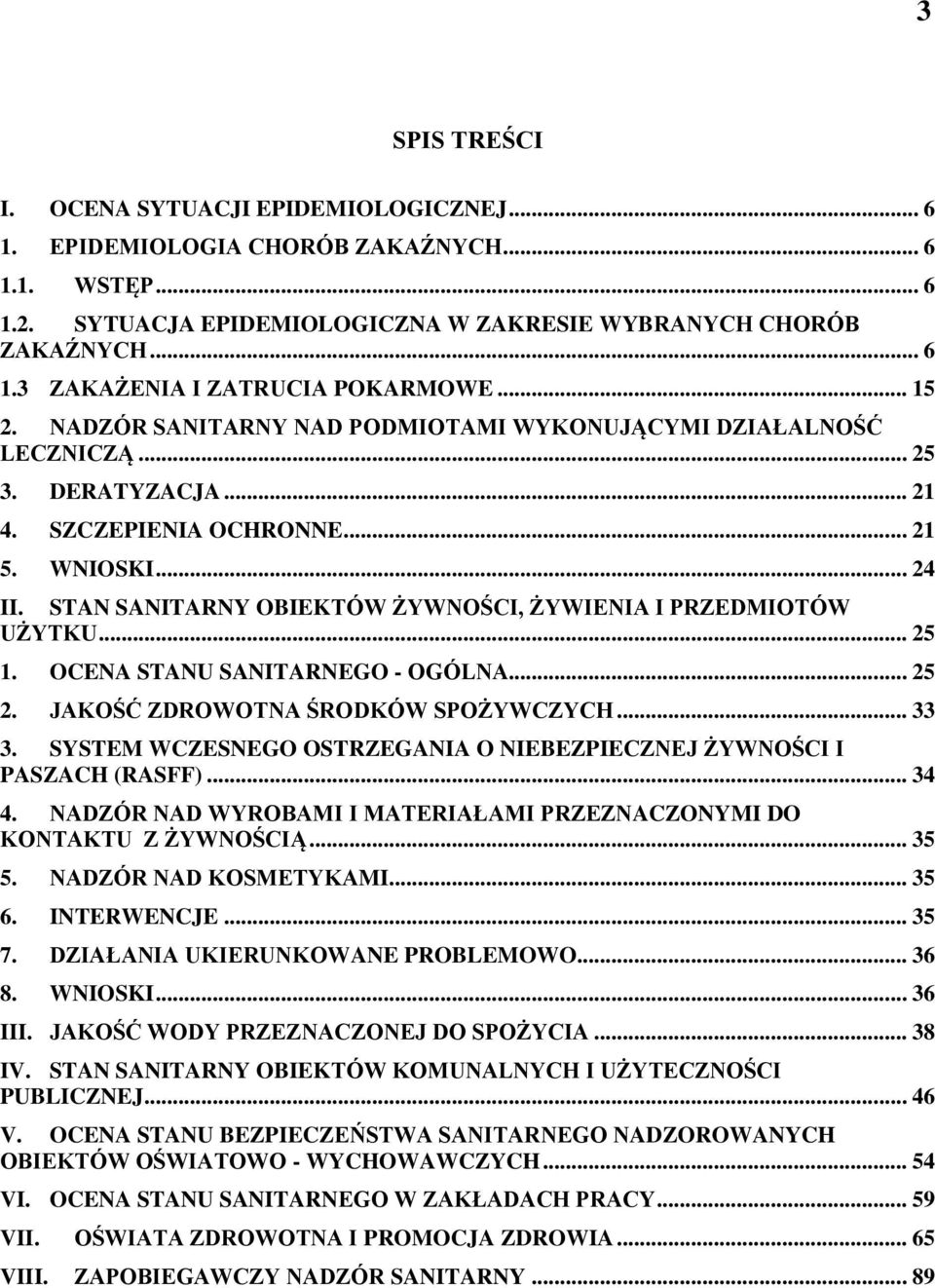 STAN SANITARNY OBIEKTÓW ŻYWNOŚCI, ŻYWIENIA I PRZEDMIOTÓW UŻYTKU... 25 1. OCENA STANU SANITARNEGO OGÓLNA... 25 2. JAKOŚĆ ZDROWOTNA ŚRODKÓW SPOŻYWCZYCH... 33 3.