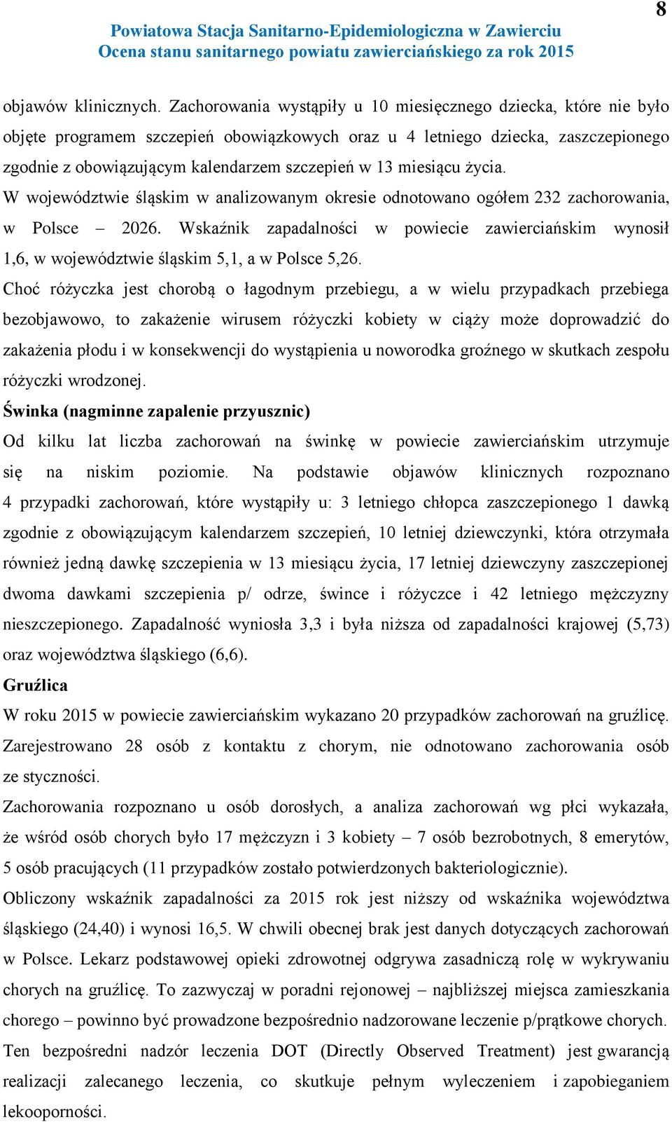 miesiącu życia. W województwie śląskim w analizowanym okresie odnotowano ogółem 232 zachorowania, w Polsce 2026.