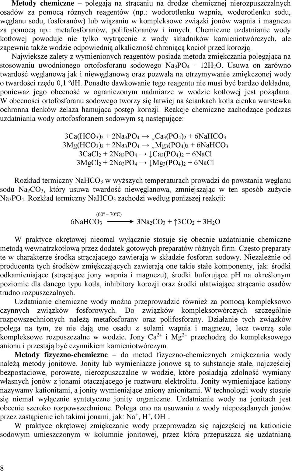 Chemiczne uzdatnianie wody kotłowej powoduje nie tylko wytrącenie z wody składników kamieniotwórczych, ale zapewnia także wodzie odpowiednią alkaliczność chroniącą kocioł przed korozją.