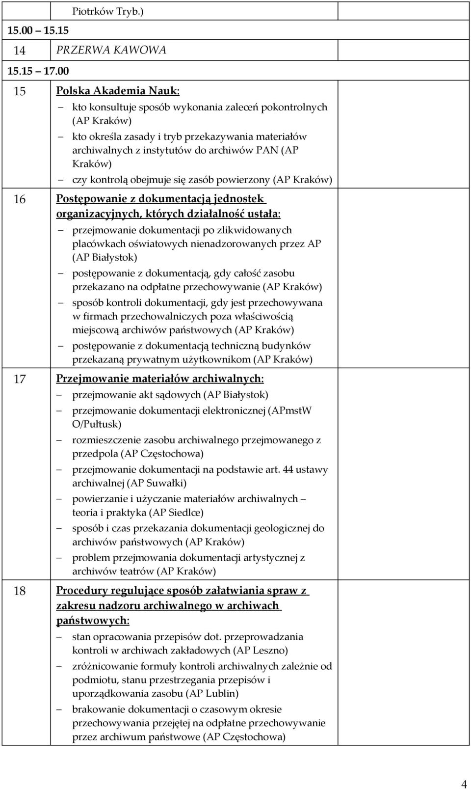 czy kontrolą obejmuje się zasób powierzony (AP Kraków) 16 Postępowanie z dokumentacją jednostek organizacyjnych, których działalność ustała: przejmowanie dokumentacji po zlikwidowanych placówkach