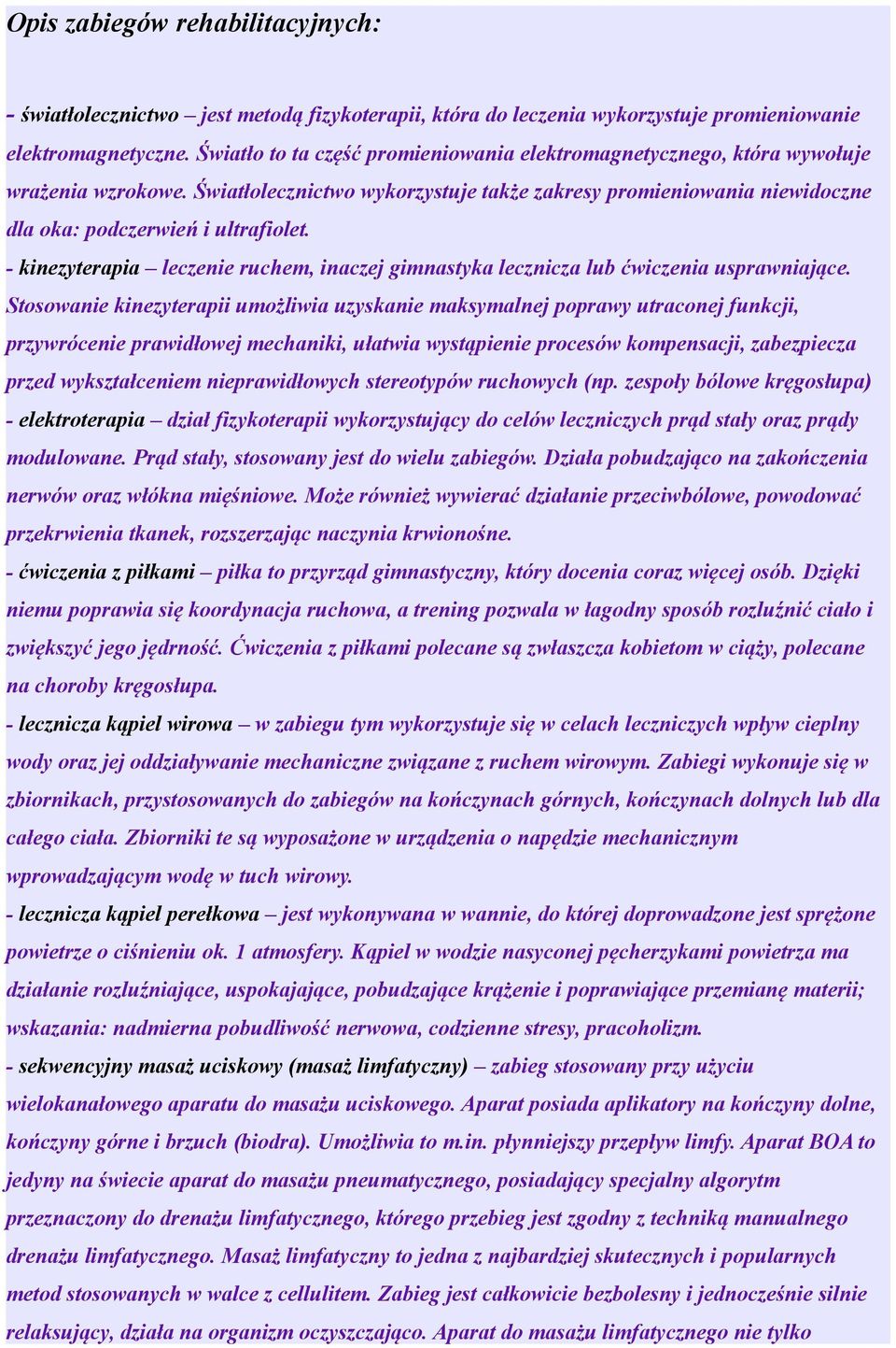 - kinezyterapia leczenie ruchem, inaczej gimnastyka lecznicza lub ćwiczenia usprawniające.