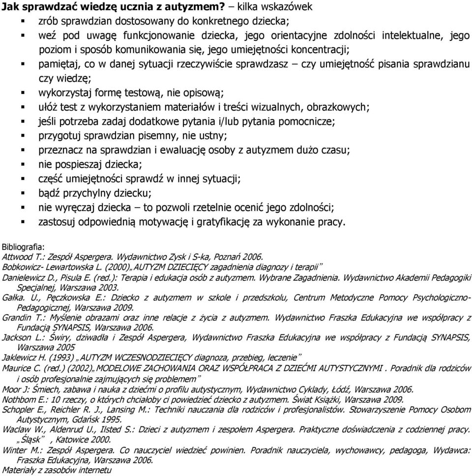 umiejętności koncentracji; pamiętaj, co w danej sytuacji rzeczywiście sprawdzasz czy umiejętność pisania sprawdzianu czy wiedzę; wykorzystaj formę testową, nie opisową; ułóż test z wykorzystaniem