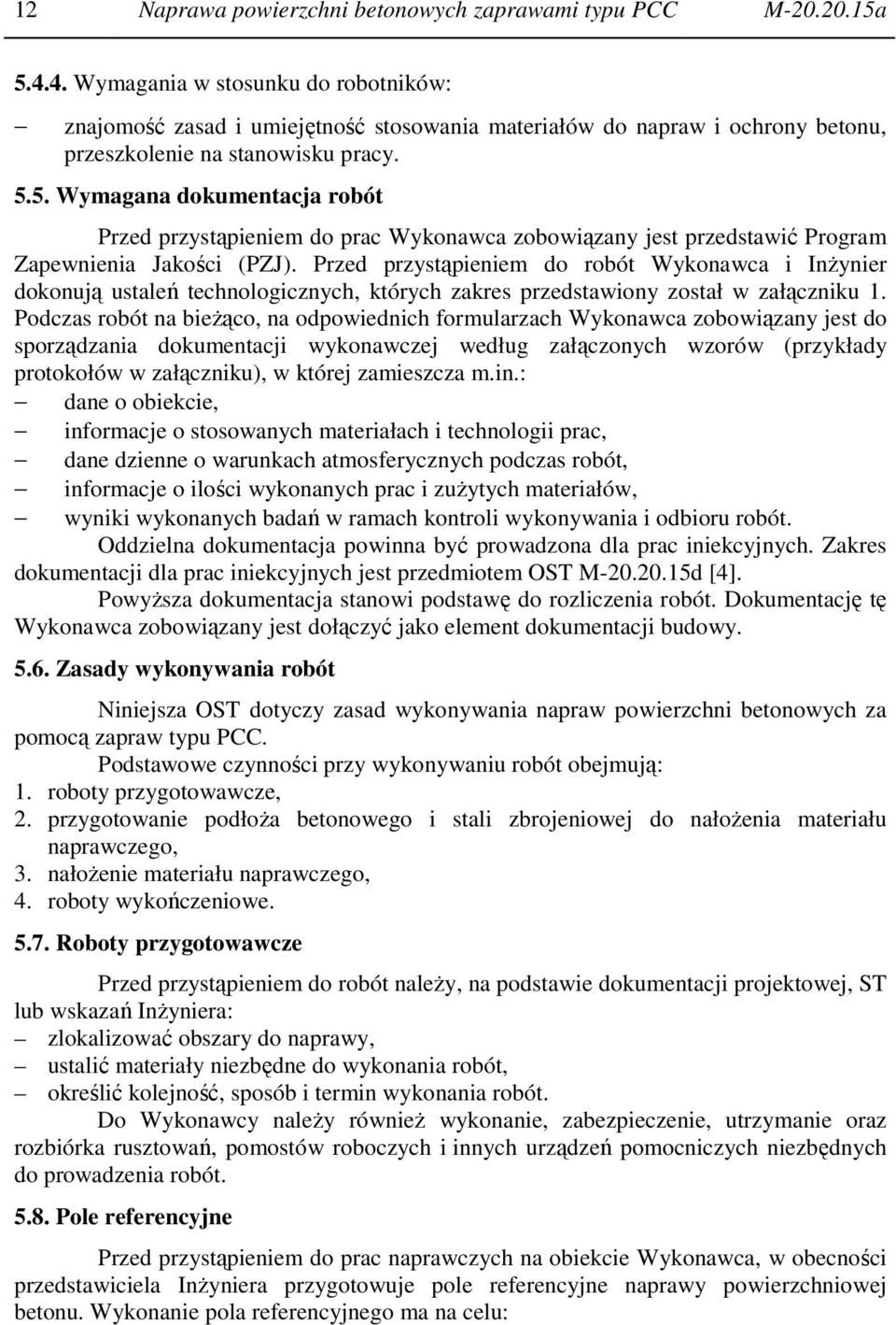 5. Wymagana dokumentacja robót Przed przystąpieniem do prac Wykonawca zobowiązany jest przedstawić Program Zapewnienia Jakości (PZJ).