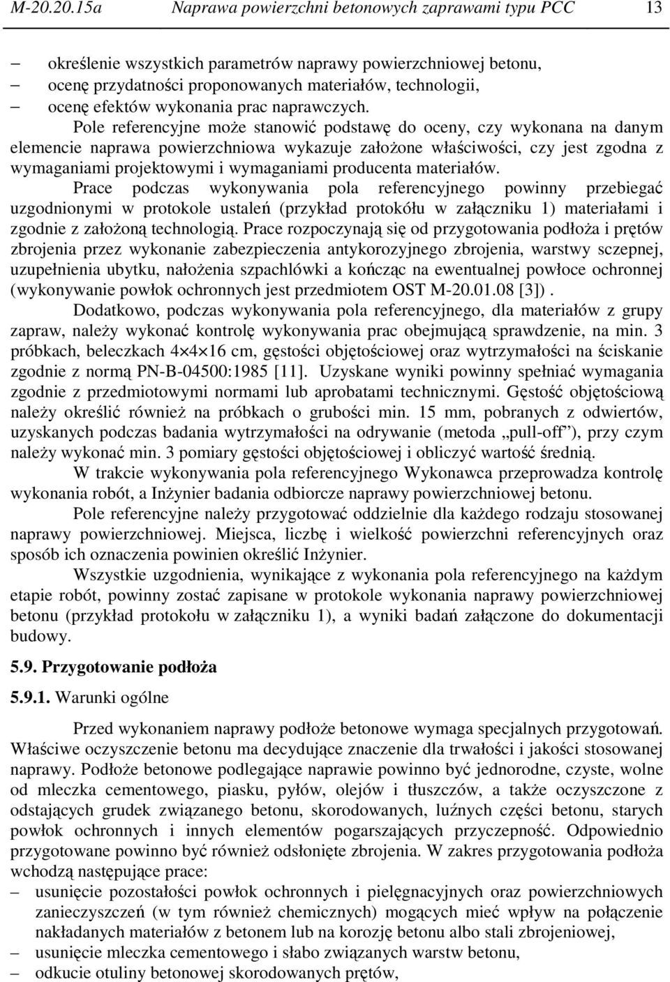Pole referencyjne może stanowić podstawę do oceny, czy wykonana na danym elemencie naprawa powierzchniowa wykazuje założone właściwości, czy jest zgodna z wymaganiami projektowymi i wymaganiami