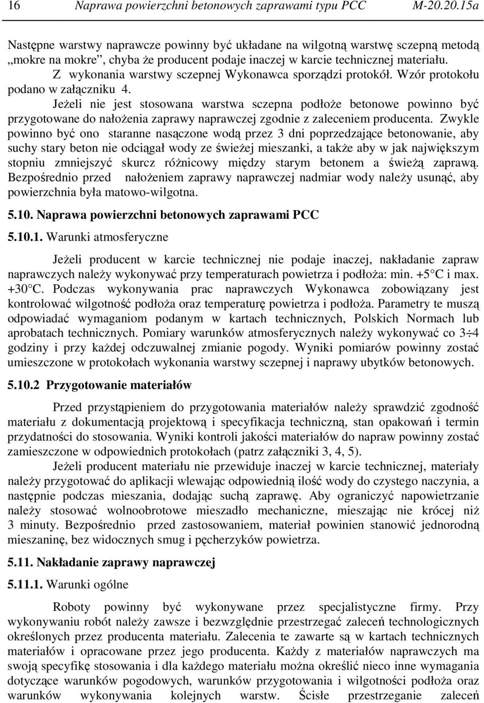 Z wykonania warstwy sczepnej Wykonawca sporządzi protokół. Wzór protokołu podano w załączniku 4.