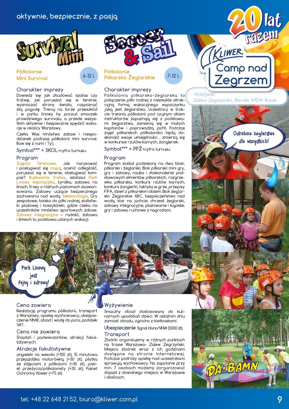 Czeka Was mnóstwo zabaw i niespodzianek podczas półkolonii mini survival. Baw się z nami i Ty:) Symbol*** = SKOL+cyfra turnusu Zajęcia Terenowe.